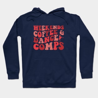 Weekends Coffee and Dance Comps - Funny Dance Mom Life Competition Dance Coach Dance Teacher Hoodie